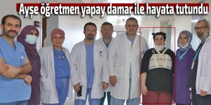 Ayşe öğretmen yapay damar ile hayata tutundu