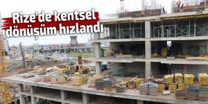 Rize'de kentsel dönüşüm hızlandı