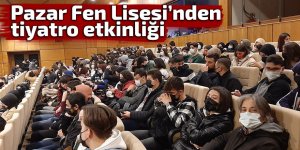 Pazar Fen Lisesi’nden tiyatro etkinliği