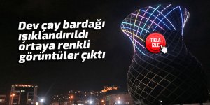 Dev çay bardağı ışıklandırıldı