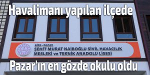 Havalimanı yapılan Pazar'ın en gözde okulu oldu