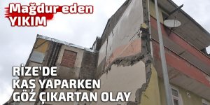 Rize'de el ile değil de iş makinesiyle yıkım çatlattı!