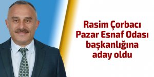 Rasim Çorbacı, Pazar Esnaf Odası başkanlığına aday oldu