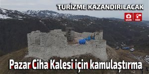 Pazar Ciha Kalesi için kamulaştırma