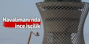 Havalimanı’nda ince işçilik