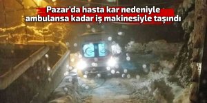 Pazar'da hasta kar nedeniyle ambulansa kadar iş makinesi ile taşındı