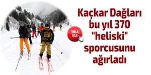 Kaçkar Dağları bu yıl 370 "heliski" sporcusunu ağırladı