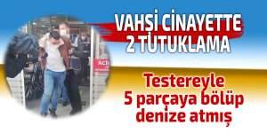 Testereyle 5 parçaya bölüp denize atmış