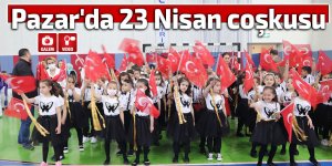 Pazar'da 23 Nisan coşkusu