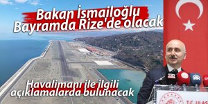 Bakan İsmailoğlu bayramda Rize'de olacak