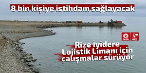 Rize İyidere Lojistik Limanı istihdama da katkı sunacak