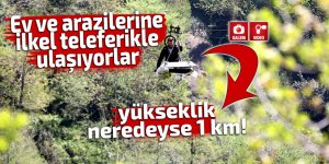 Ev ve arazilerine ilkel teleferikle ulaşıyorlar