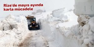 Rize'de mayıs ayında karla mücadele