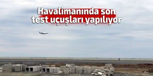 Havalimanında son test uçuşları yapılıyor