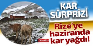 Rize'ye haziranda kar yağdı!