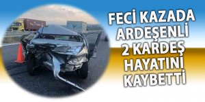 Kazada Ardeşenli kardeşler hayatını kaybetti