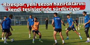 Rizespor, yeni sezon hazırlıklarını sürdürüyor