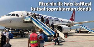 Rize’nin ilk hacı kafilesi kutsal topraklardan döndü