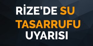 Rize'de su tasarrufu çağrısı