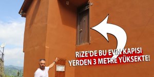 Rize'de bu evin kapısı 3 metre yüksekte!