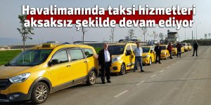 Havalimanında taksi hizmetleri aksaksız devam ediyor