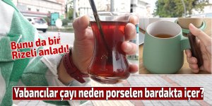 Yabancılar çayı neden porselen bardakta içer?