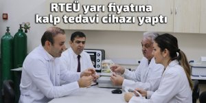 RTEÜ yarı fiyatına kalp tedavi cihazı yaptı