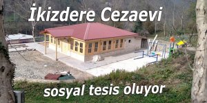 İkizdere Cezaevi sosyal tesis oluyor