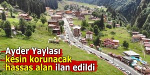 Ayder Yaylası kesin korunacak hassas alan ilan edildi