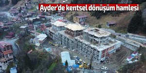 Ayder Yaylası’nda kentsel dönüşüm hamlesi