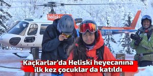 Kaçkarlar’da Heliski heyecanına ilk kez çocuklar da katıldı