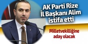 AK Parti Rize İl Başkanı Alim istifa etti