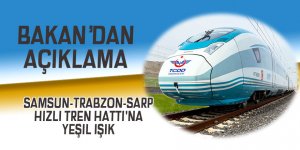 Samsun-Trabzon-Sarp Hızlı Tren Hattı'na yeşil ışık