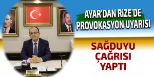 Ayar'dan Rize'de provokasyon uyarısı