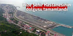 Rize Şehir Hastanesi dolgusu tamamlandı