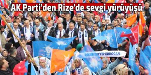 AK Parti’den Rize’de sevgi yürüyüşü