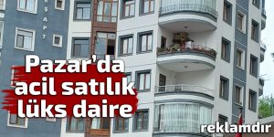 PAZAR'DA ACİL SATILIK LÜKS DAİRE