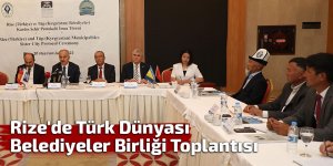 Rize'de Türk Dünyası Belediyeler Birliği Toplantısı