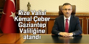 Rize Valisi Gaziantep Valiliğine atandı