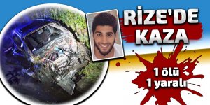 RİZE'DE KAZA: 1 ÖLÜ 1 YARALI