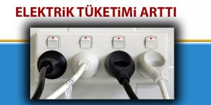 Elektrik tüketimi arttı