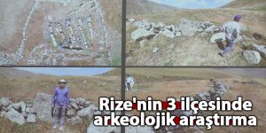 Rize'nin 3 ilçesinde arkeolojik araştırma