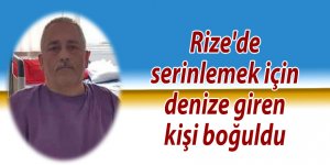 Rize'de serinlemek için denize giren kişi boğuldu