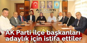 AK Parti ilçe başkanları adaylık için istifa ettiler