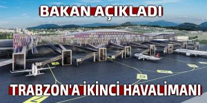 BAKAN AÇIKLADI: TRABZON'A İKİNCİ HAVALİMANI