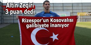 Rizespor'un Kosovalısı galibiyete inanıyor