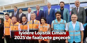 İyidere Lojistik Limanı 2025 yılında faaliyete geçecek