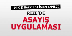 Rize'de asayiş operasyonu