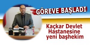 Kaçkar Devlet Hastanesinde yeni başhekim göreve başladı