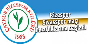 Rizespor, Sivasspor maçı hazırlıklarına başladı